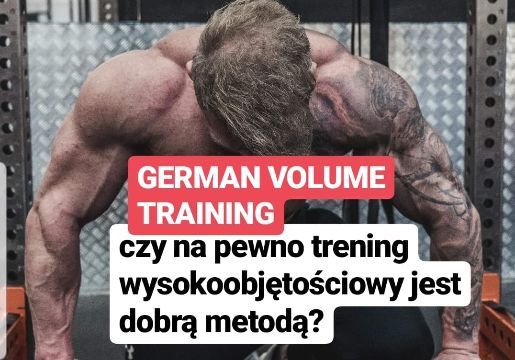 GERMAN VOLUME TRAINING czy na pewno trening o wysokiej objętości jest dobrą metodą?