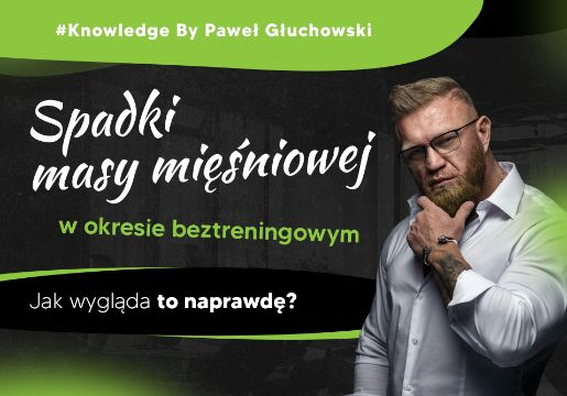 Spadki masy mięśniowej w okresie beztreningowym - Jak wygląda to na prawdę?